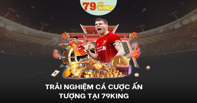 Trải nghiệm cá cược hàng đầu tại 79king2